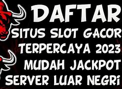 Situs Slot Mudah Jackpot Luar Negeri